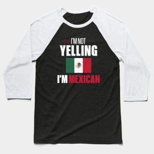 I'm Not Yelling I'm Mexican Baseball T-Shirt